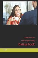 Guide for men - How to get a lady: Dating book 1520260024 Book Cover