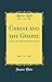 Produktbild Christ and the Gospel: Or Jesus the Messiah and Son of God (Classic Reprint)