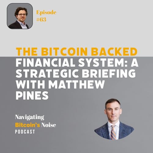 EP63 The Bitcoin-Backed Shadow Financial System A Strategic Briefing with Matthew Pines