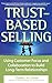 Trust-Based Selling: Using Customer Focus and Collaboration to Build Long-Term Relationships