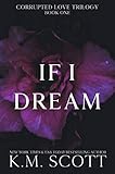 If I Dream: A Dark Romance (Corrupted Love Trilogy Book 1)