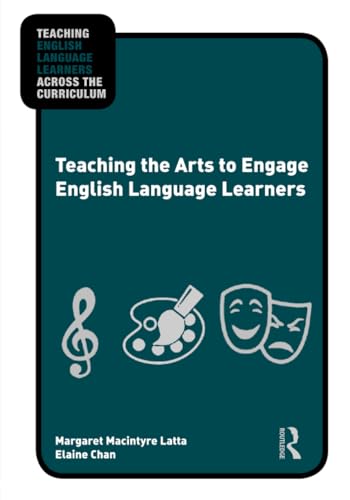 Teaching the Arts to Engage English Language Learners (Teaching English Language Learners across the Curriculum)