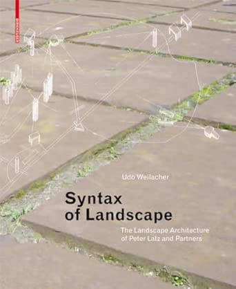 Syntax of Landscape: The Landscape Architecture of Peter Latz and Partners book cover