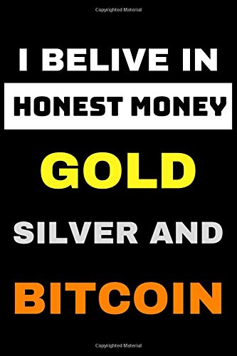I Belive In Honest Money Gold Silver And Bitcoin: Notebook | 120 Lined Pages | 6x9 Inches