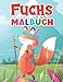 Niedlicher Fuchs Malbuch für Kinder im Alter von 4-8: lustige niedliche Füchse Polarfuchs Rotfuchs und mehr, entzückende Malvorlagen Teens Stressabbau ... und Mädchen im Alter von 3-5 6-8 4-8 4-12