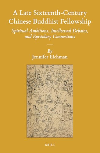 A Late Sixteenth-Century Chinese Buddhist Fellowship: Spiritual Ambitions, Intellectual Debates, and Epistolary Connections: 127