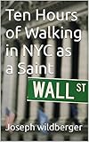  Ten Hours of Walking in NYC as a Saint (English Edition)