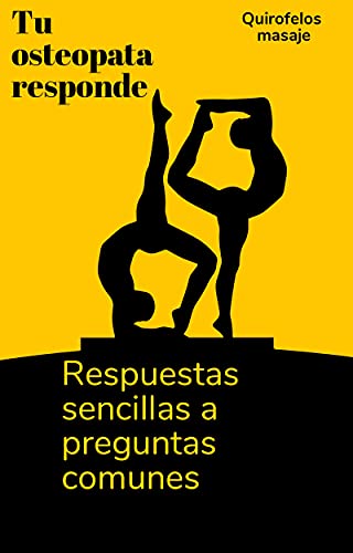 Tu osteopata responde.: Respuestas sencillas a preguntas comunes.