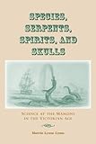 Species, Serpents, Spirits, and Skulls: Science at the Margins in the Victorian Age