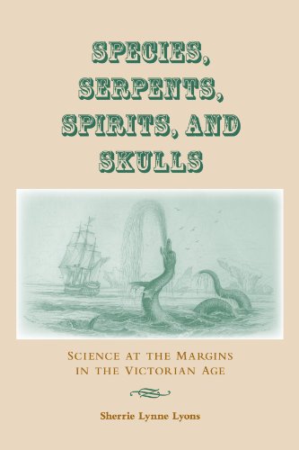 Species, Serpents, Spirits, and Skulls: Science at the Margins in the Victorian Age