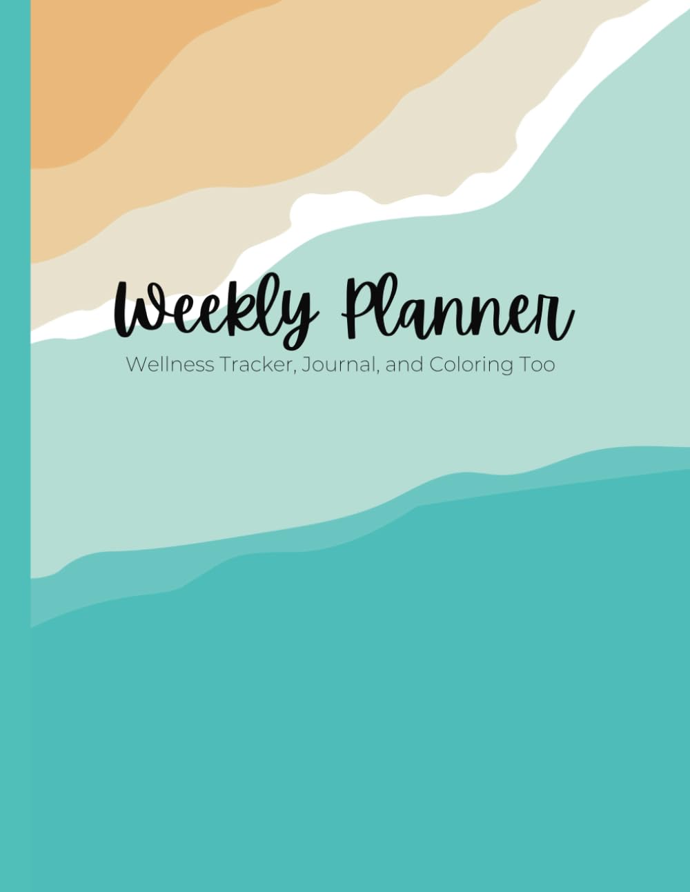 Weekly Planner: Wellness Tracker, Journal, and Coloring Too