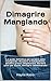 Dimagrire Mangiando: La guida definitiva per perdere peso mangiando: Accelera il metabolismo, perdere grasso (Vegetariani, Perdere peso per donne, Dimagrie camminando) (Dieta Vincente Vol. 5)