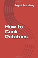 How to Cook Potatoes 1520794908 Book Cover