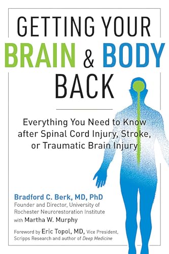 Getting Your Brain and Body Back: Everything You Need to Know after Spinal Cord Injury, Stroke, or Traumatic Brain Injury