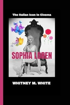 SOPHIA LOREN: The Italian Icon In Cinema