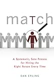 Match: A Systematic, Sane Process for Hiring the Right Person Every Time