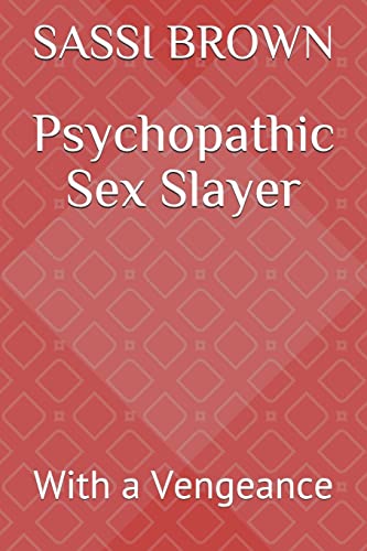Psychopathic Sex Slayer: With a Vengeance