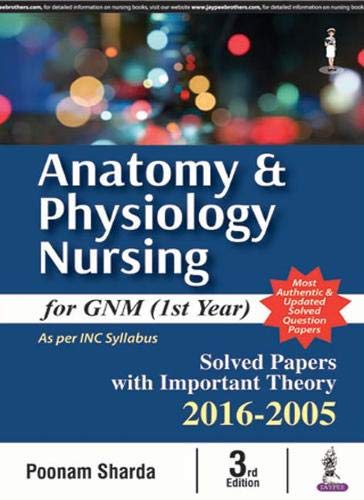 Anatomy & Physiology Nursing for GNM (1st Year): Solved Papers with Important Theory 2016-2005: For GNM (Ist Year)