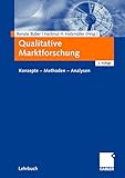 Qualitative Marktforschung: Konzepte - Methoden - Analysen