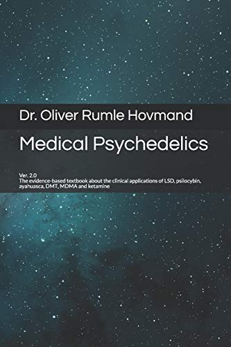 Medical Psychedelics: The evidence-based textbook about the clinical applications of LSD, psilocybin, ayahuasca, DMT, MDMA and ketamine