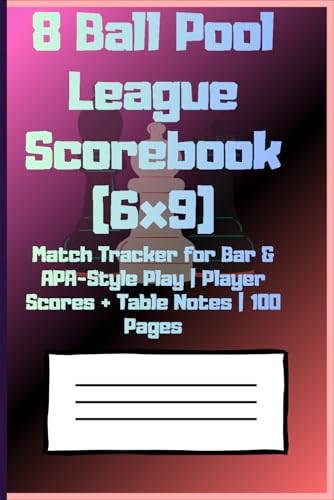 8 Ball Pool League Scorebook (6x9): Match Tracker for Bar & APA-Style Play | Player Scores + Table Notes | 100 Pages