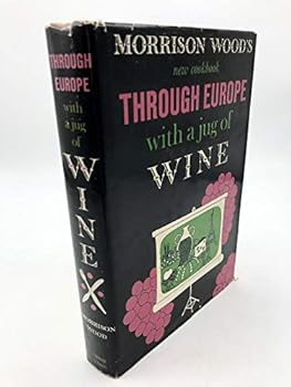 Morrison Wood's New Cookbook Through Europe with a Jug of Wine