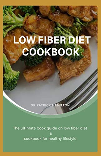LOW FIBER DIET COOKBOOK: The ultimate book guide on low fiber diet cookbook for healthy lifestyle