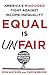 Equal Is Unfair: America's Misguided Fight Against Income Inequality