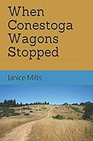 When Conestoga Wagons Stopped 1792795653 Book Cover