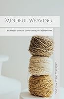 Mindful Weaving: El método creativo y consciente para el bienestar (Spanish Edition) B0D3BGG2Q4 Book Cover