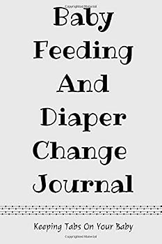 Baby Feeding and Diaper Change Journal: Breastfeeding, change diaper, newborn feedings, bottle feeding