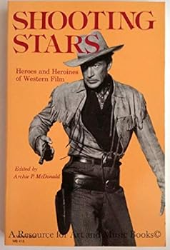 Hardcover Shooting Stars: Heroes and Heroines of Western Film Book