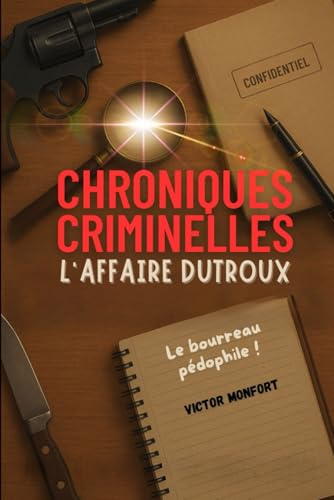 CHRONIQUES CRIMINELLES: L'Affaire Dutroux - Le Bourreau Pédophile