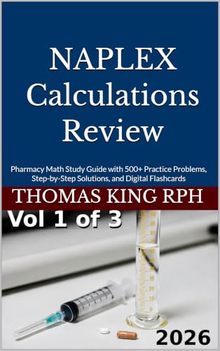 NAPLEX Calculations Review: Pharmacy Math Study Guide with 500+ Practice Problems, Step-by-Step Solutions, and Digital Flashcards (NAPLEX Prep and Review Book 1)