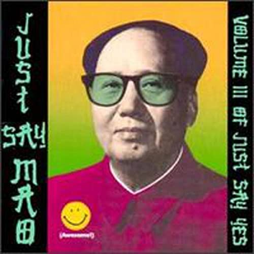 Just Say Mao-Volume III Of Just Say Yes Just Say Mao-Volume III Of Just Say Yes