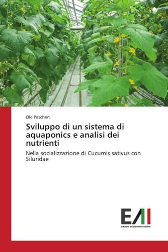 Sviluppo di un sistema di aquaponics e analisi dei nutrienti: Nella socializzazione di Cucumis sativus con Siluridae