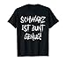Schwarz Ist Bunt Genug - Lustiger Spruch T-Shirt