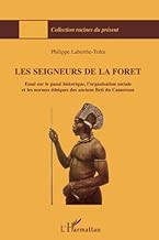 Download Les seigneur de la forêt: Essai sur le passé historique, l'organisation sociale et les normes éthiques des anciens Beti du Cameroun PDF