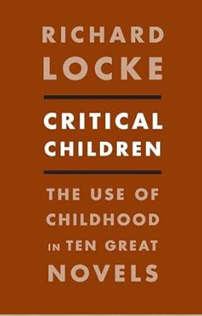 Critical Children: The Use of Childhood in Ten Great Novels First Edition book cover