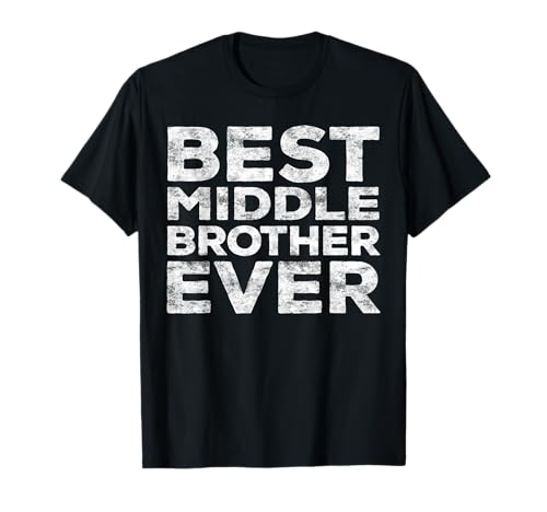 Best Middle Brother Ever Shirt Men Teen Boy Brother Sibling T-Shirt