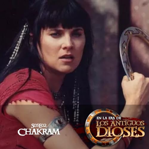 #92 - Chakram | "Est&aacute; guay que no cobremos por este podcast"