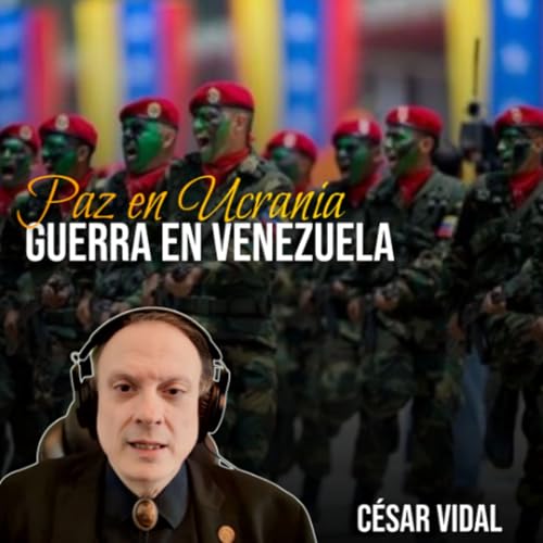 🔴C&Eacute;SAR VIDAL | Paz en Ucrania, guerra en Venezuela Podcast Por  capa