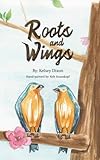  Roots and Wings: A Heartwarming Tale of Home, Adventure, and Growing Together (Watercolor Edition) (English Edition)