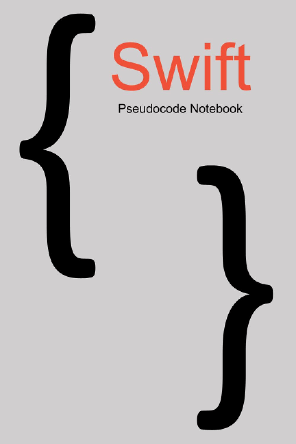 Swift iOS Coding Notebook Journal for Beginning Programmers 120 Pages Lined Numbered with Curly Braces for Beginners: Computer Programming Notebook ... Lists and Coding Resources for New Coders