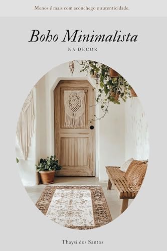 Boho Minimalista : Menos é mais com aconchego e autenticidade. (O...