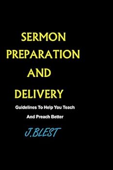 Paperback Sermon Preparation And Delivery: Guidelines To Help You Teach And Preach Better Book