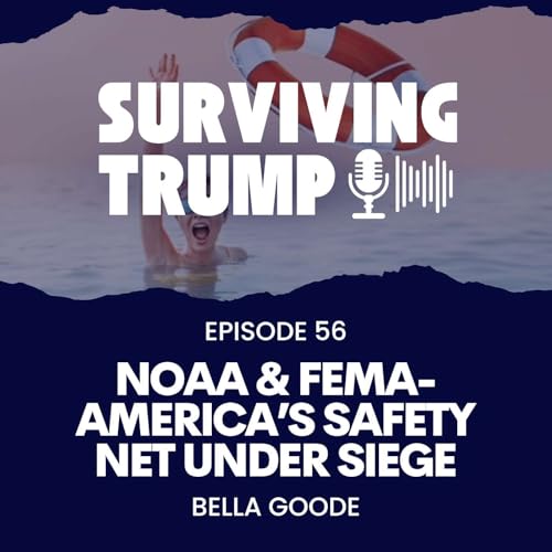 Episode 56: NOAA & FEMA &mdash; America&rsquo;s Safety Net Under Siege