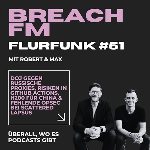 Flurfunk - DOJ gegen Russische Proxies, Risiken in GitHub Actions, H200 f&uuml;r China & fehlende OpSec bei Scattered Lapsus