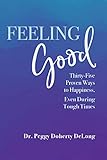 Feeling Good: 35 Proven Ways to Happiness, Even During Tough Times