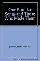 Our Familiar Songs & Those Who Made Them B002ABXY14 Book Cover